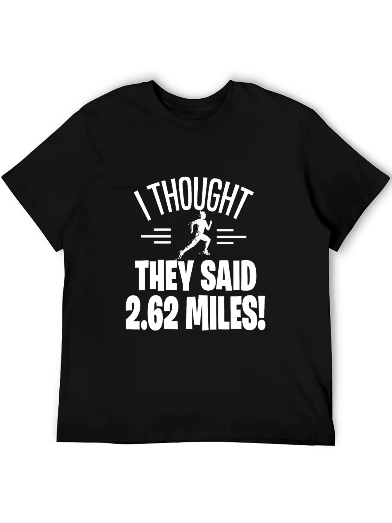 Funny Marathon Runner T-Shirt: I Thought They Said 2.62 Miles