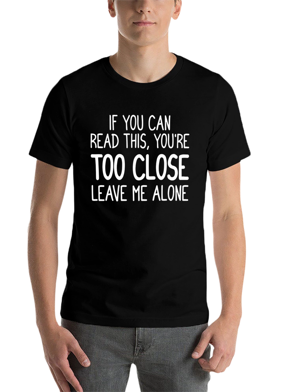 Funny Sarcastic Graphic Tee - Too Close T-Shirt