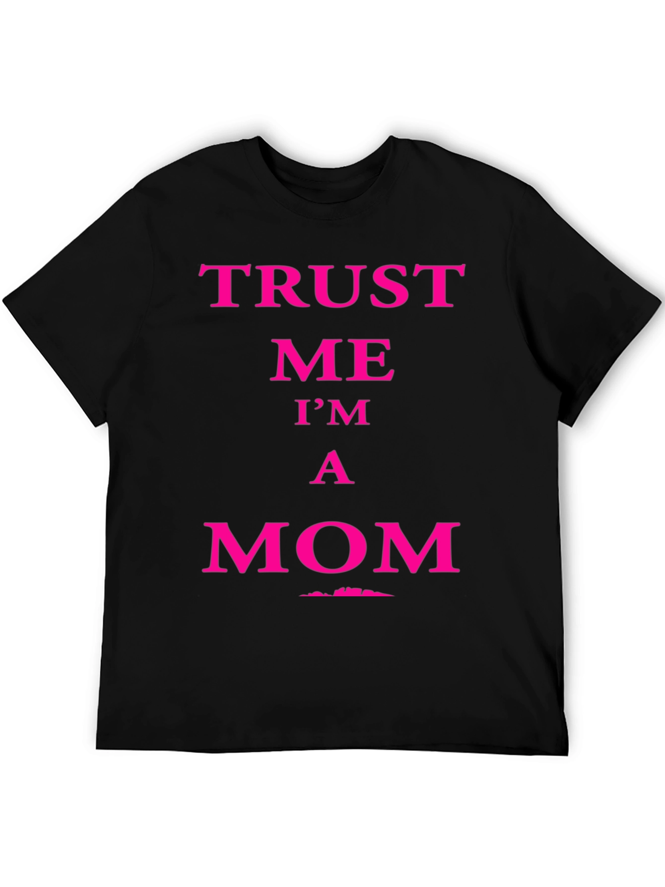 Trust Me Im A Mom Graphic Tee