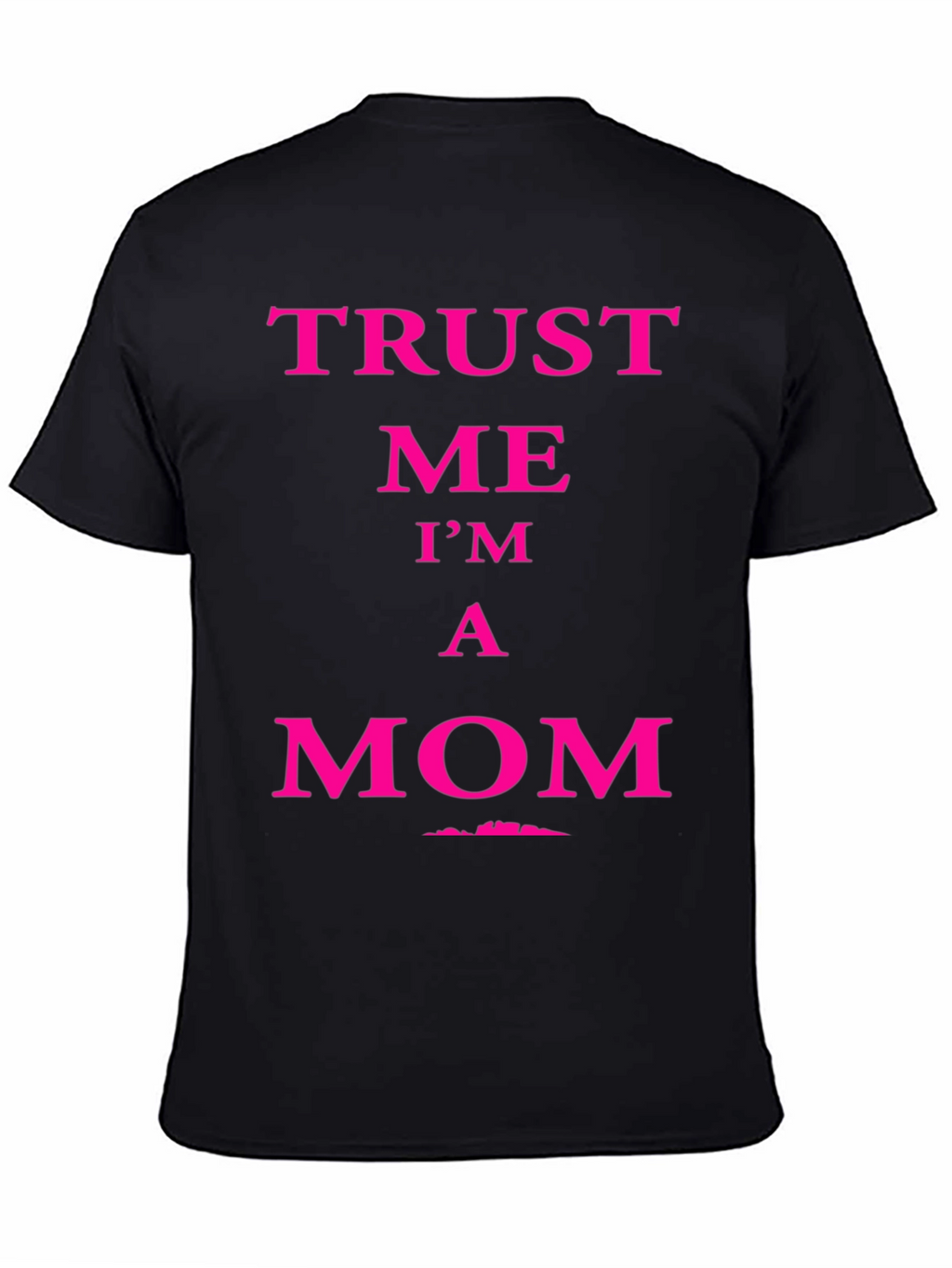 Trust Me Im A Mom Graphic Tee