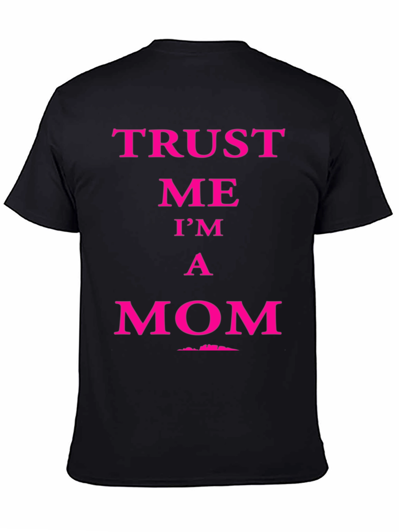 Trust Me Im A Mom Graphic Tee