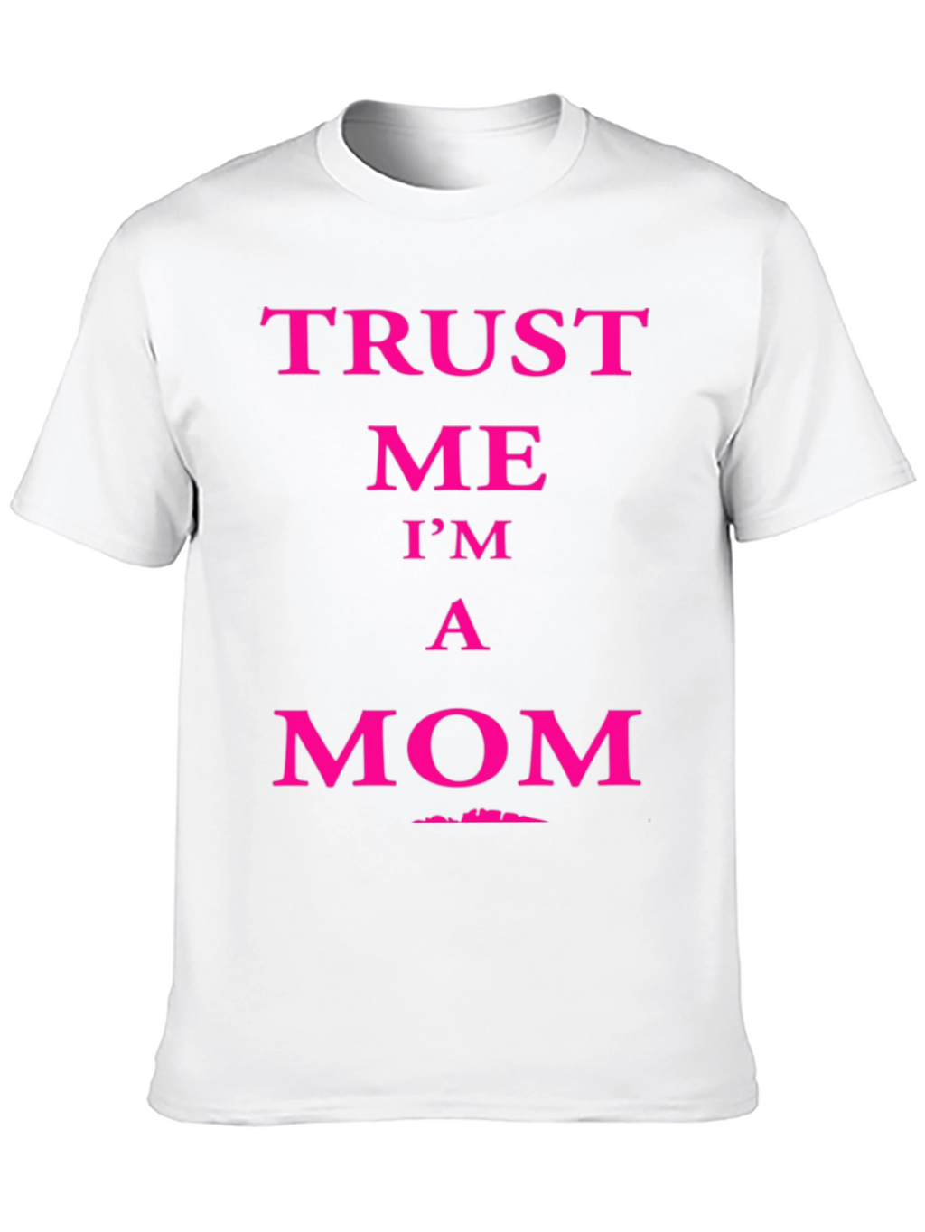 Trust Me Im A Mom Graphic Tee