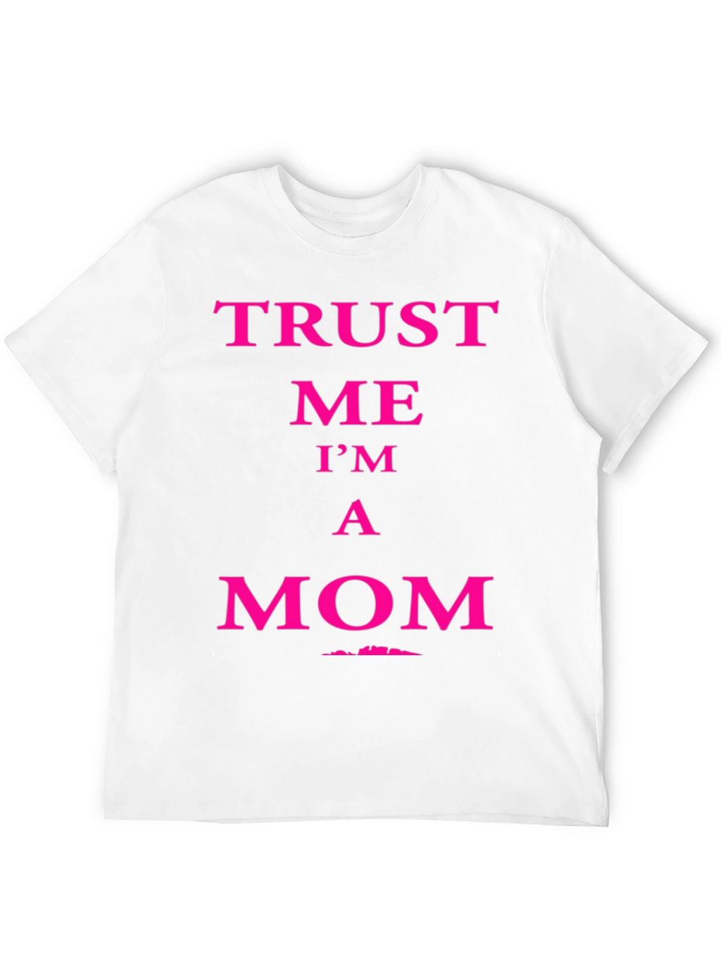 Trust Me Im A Mom Graphic Tee