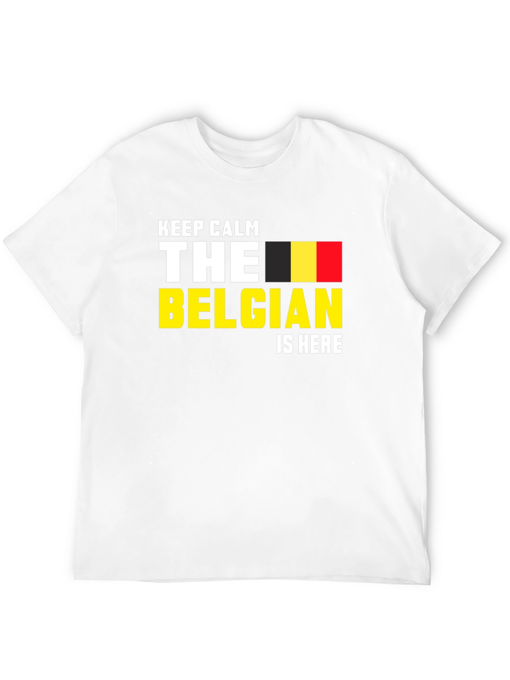 Keep Calm The Belgian Is Here T-Shirt