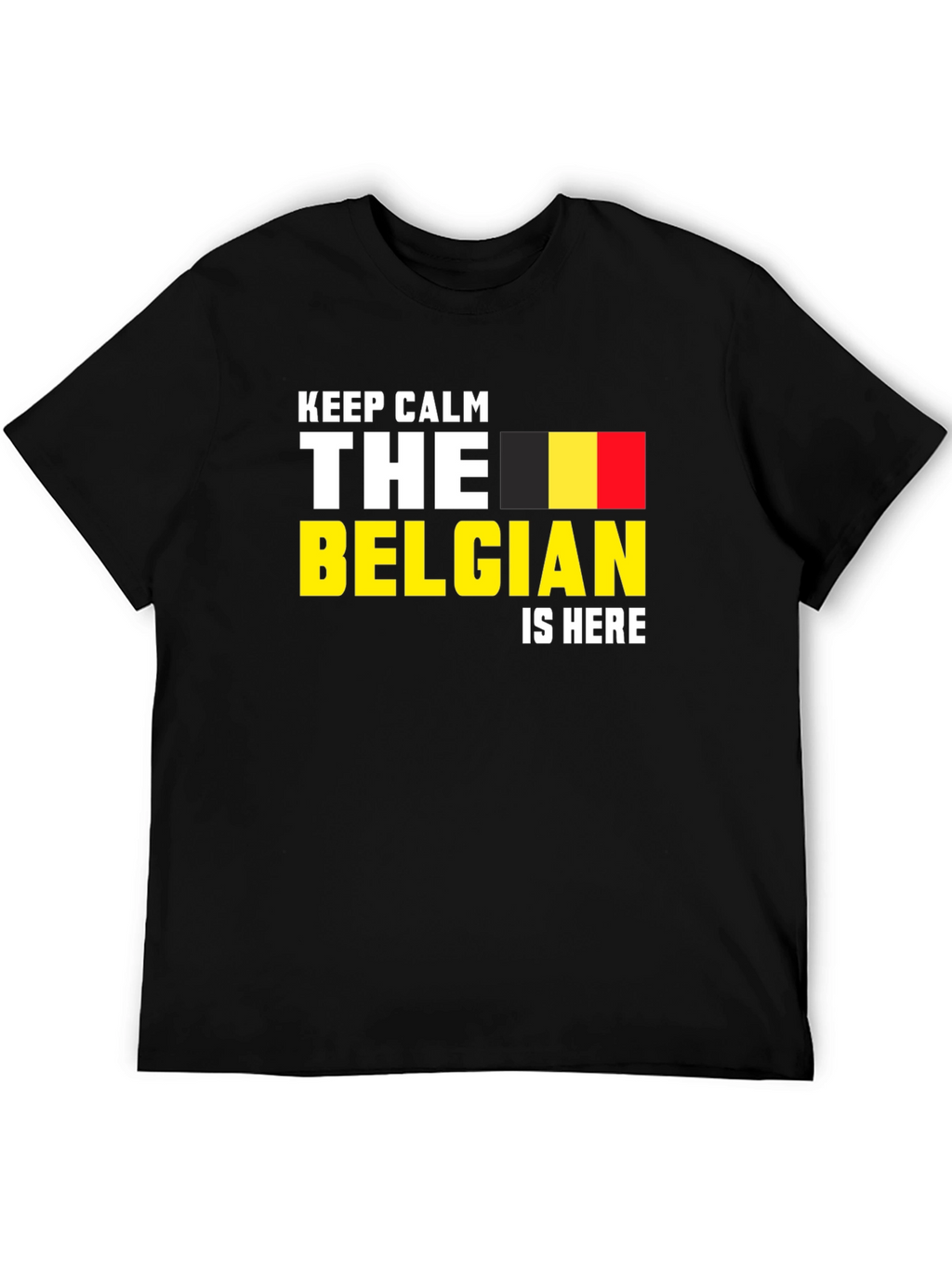 Keep Calm The Belgian Is Here T-Shirt
