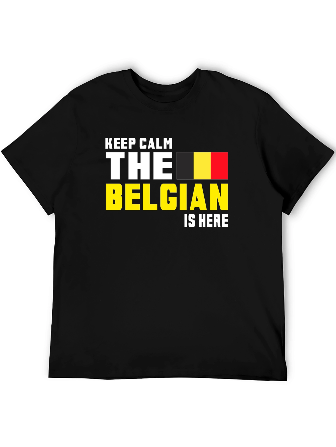 Keep Calm The Belgian Is Here T-Shirt