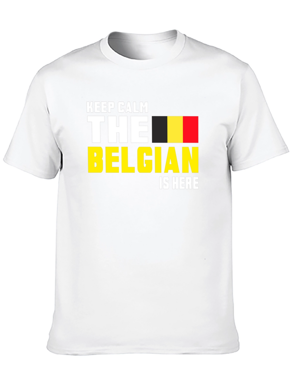 Keep Calm The Belgian Is Here T-Shirt