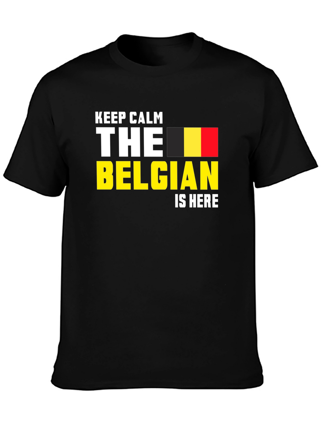 Keep Calm The Belgian Is Here T-Shirt