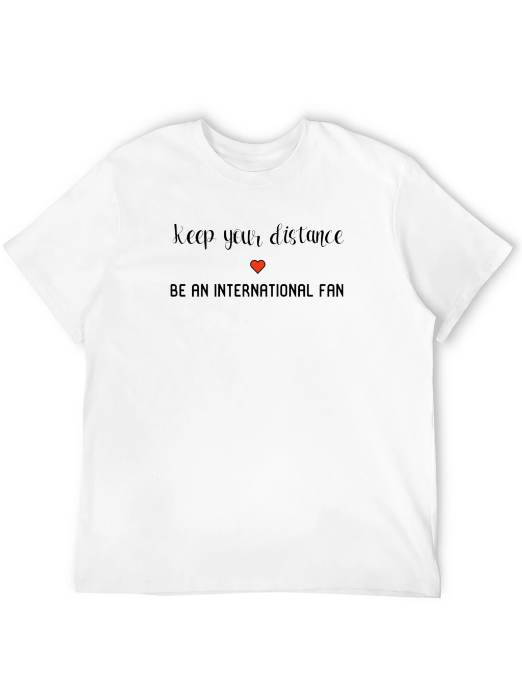 International Fan T-Shirt - Keep Your Distance