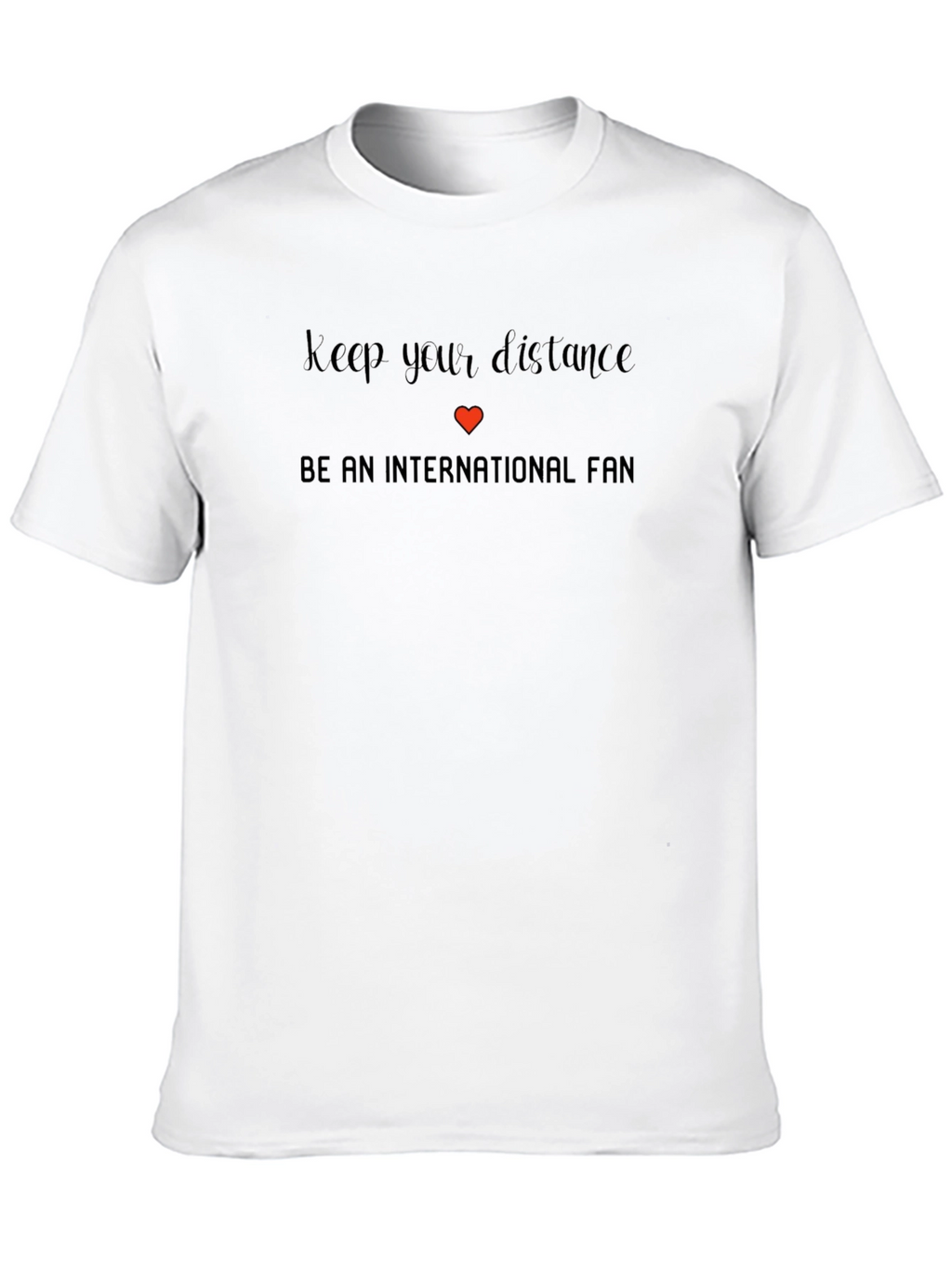 International Fan T-Shirt - Keep Your Distance