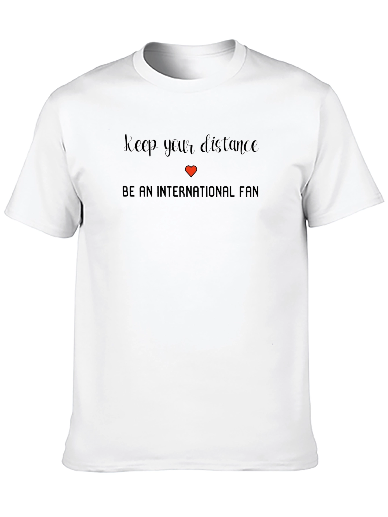 International Fan T-Shirt - Keep Your Distance