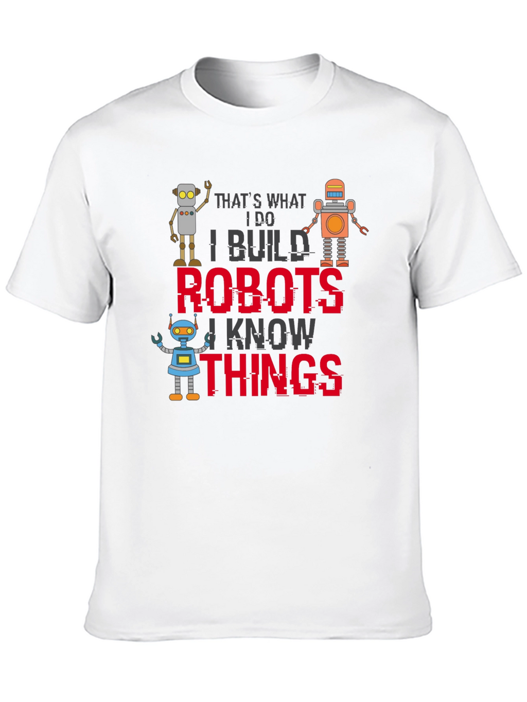 I Build Robots T-Shirt