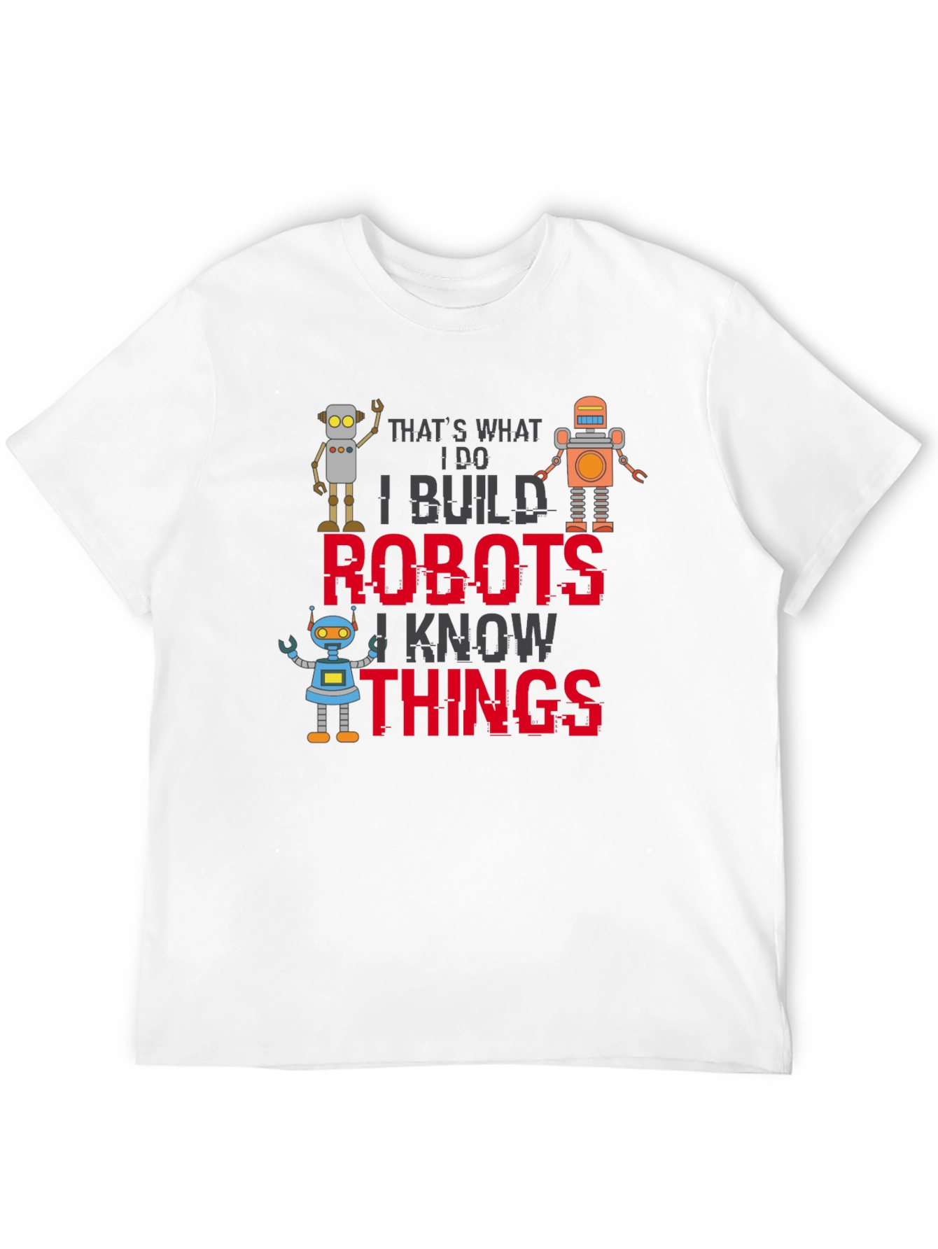 I Build Robots T-Shirt