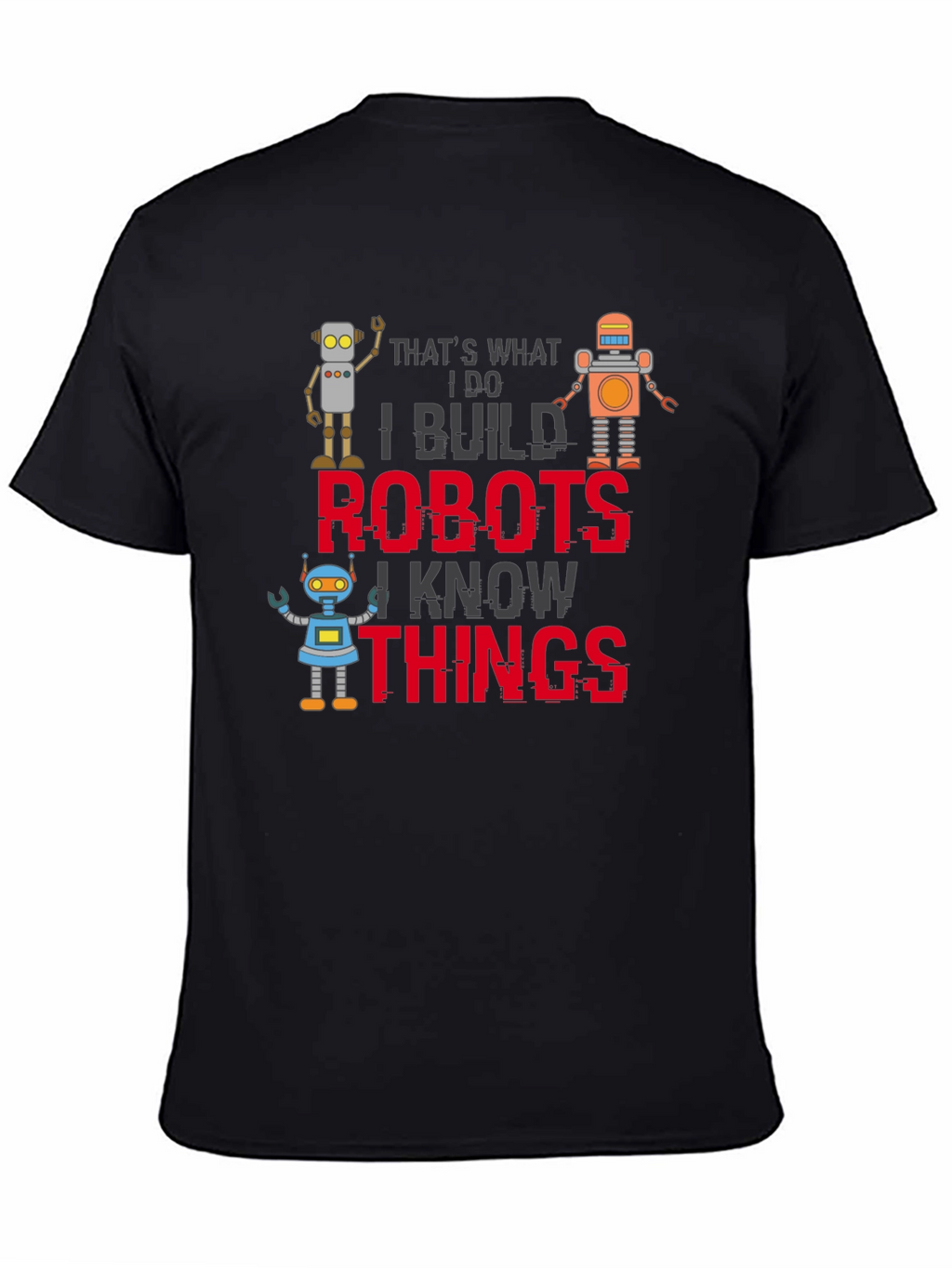 I Build Robots T-Shirt