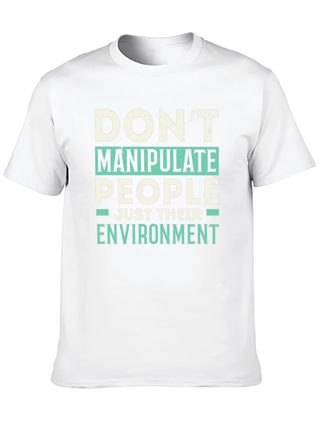 Dont Manipulate People T-Shirt - Funny Sarcastic Tee