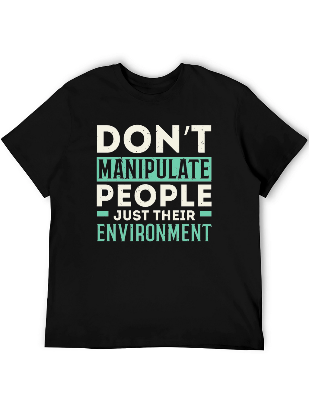 Dont Manipulate People T-Shirt - Funny Sarcastic Tee