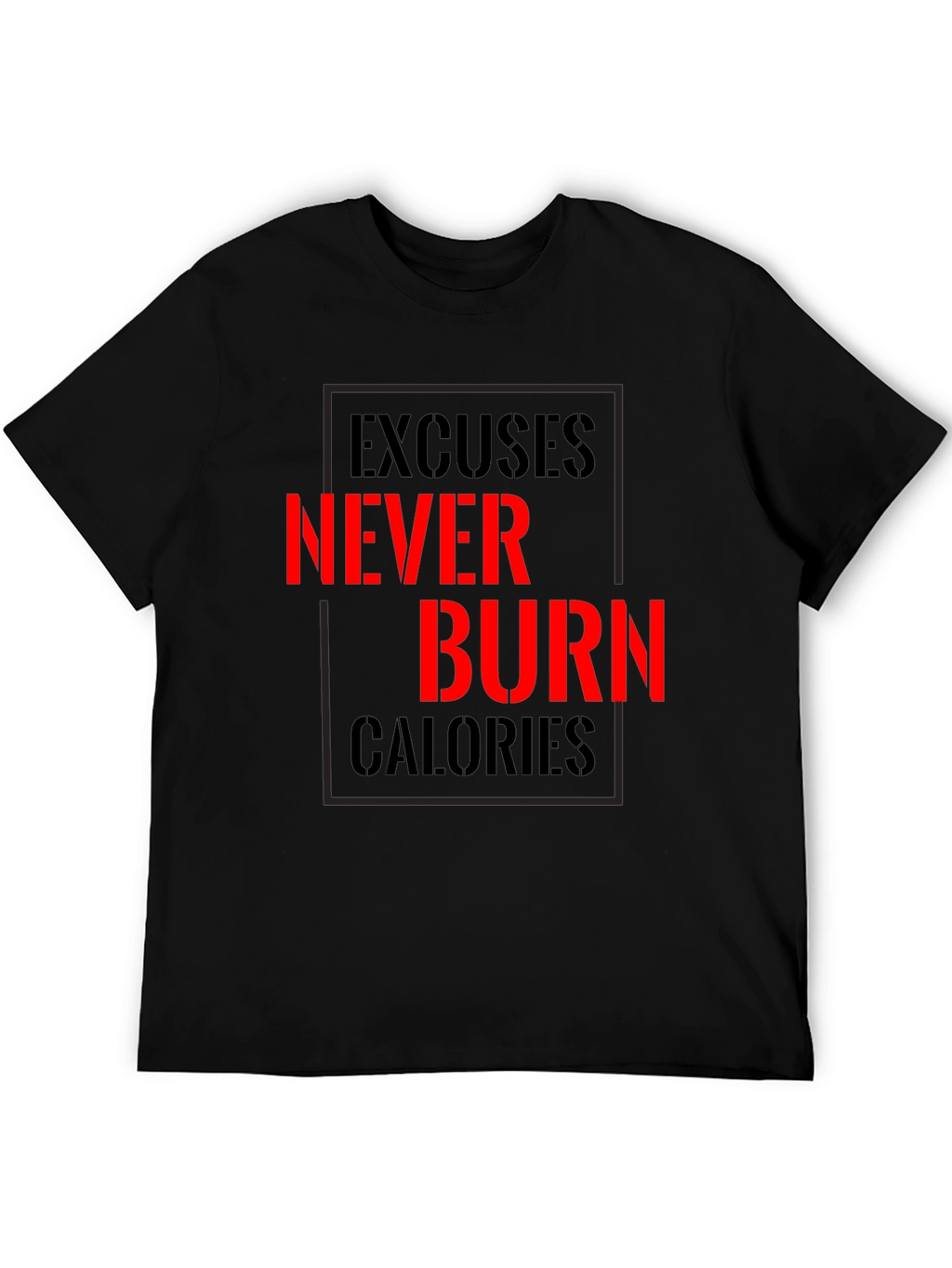 Excuses Never Burn Calories Fitness T-Shirt