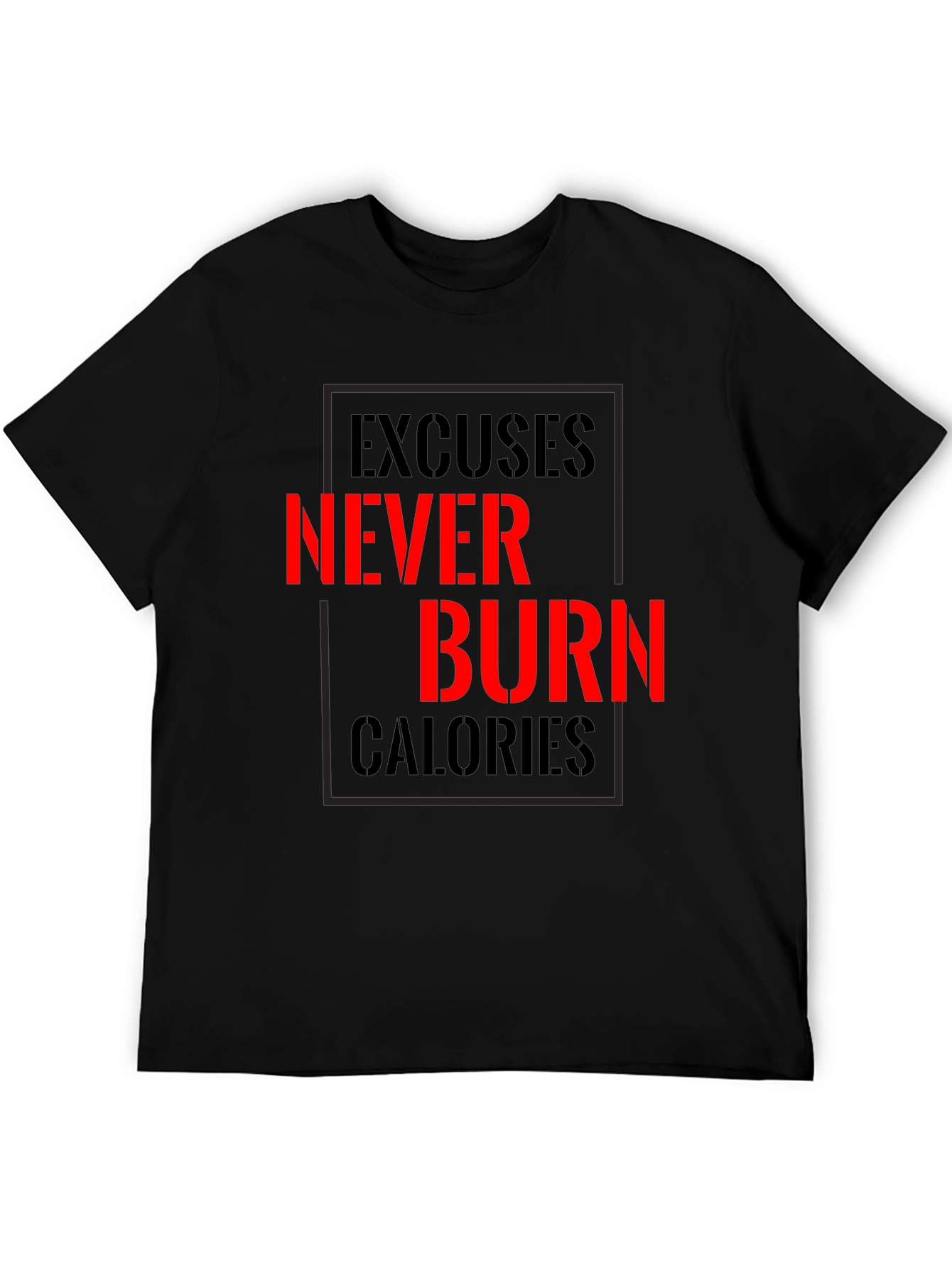 Excuses Never Burn Calories Fitness T-Shirt