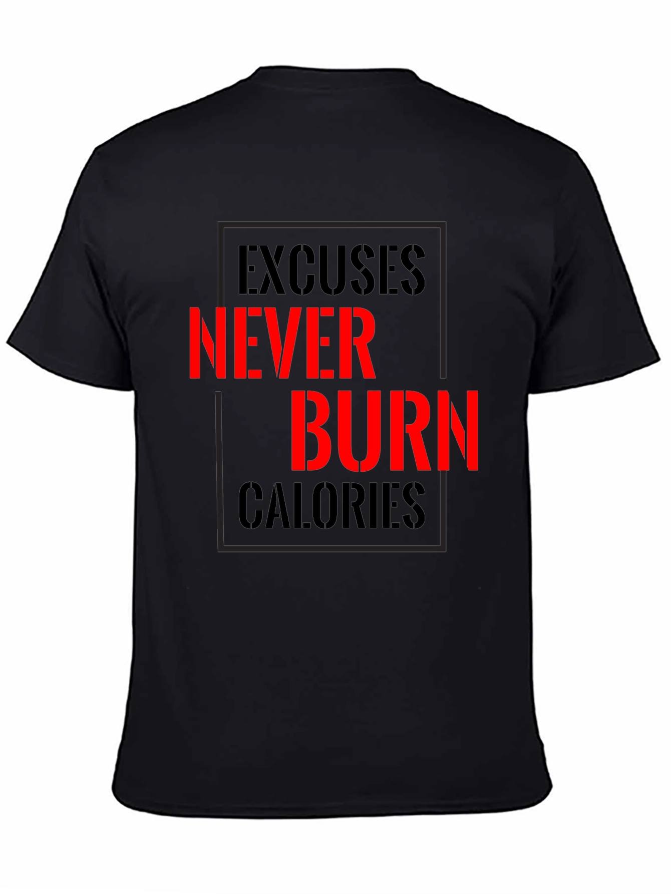 Excuses Never Burn Calories Fitness T-Shirt