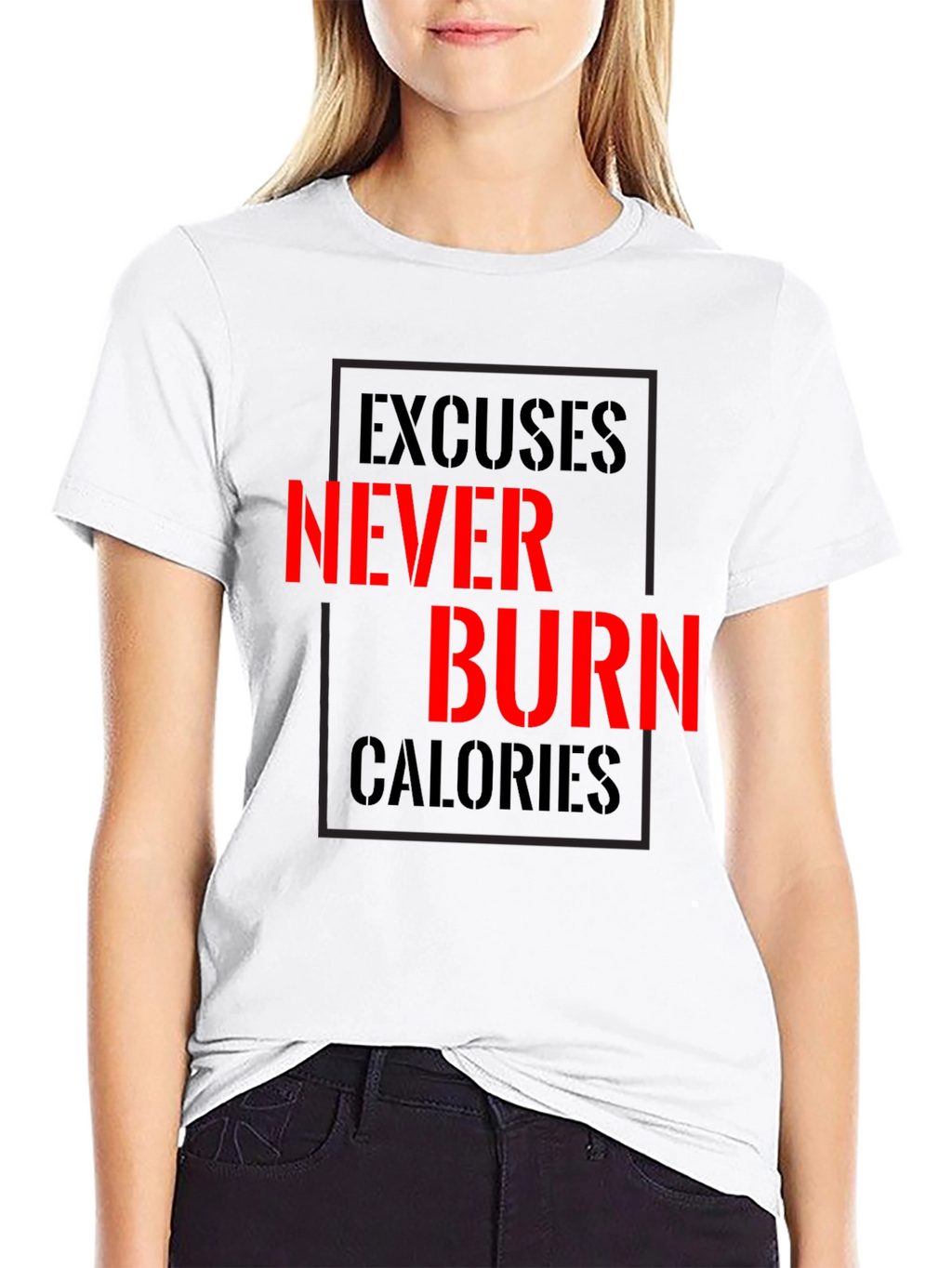 Excuses Never Burn Calories Fitness T-Shirt