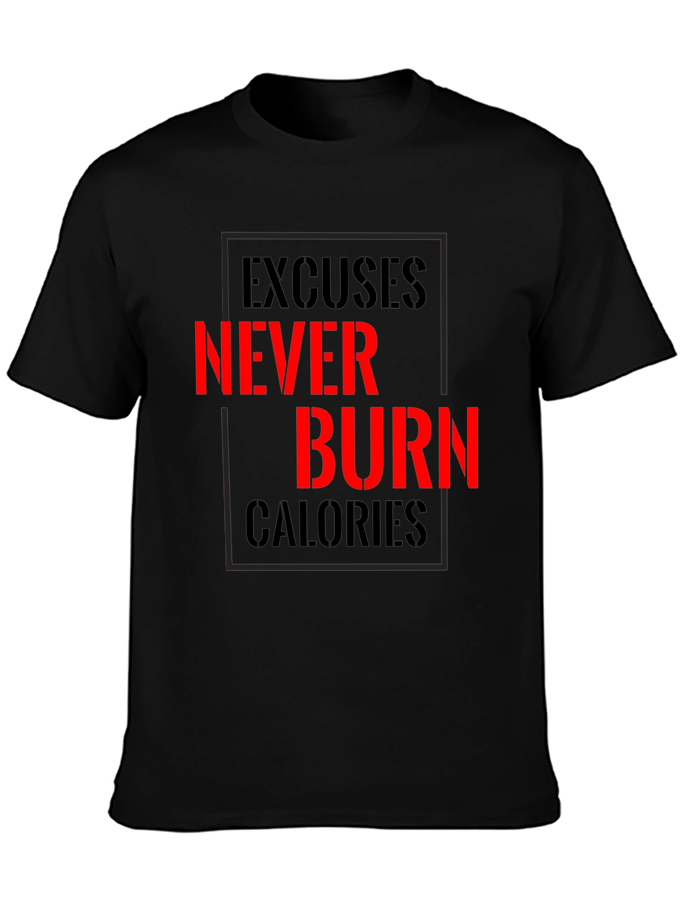 Excuses Never Burn Calories Fitness T-Shirt