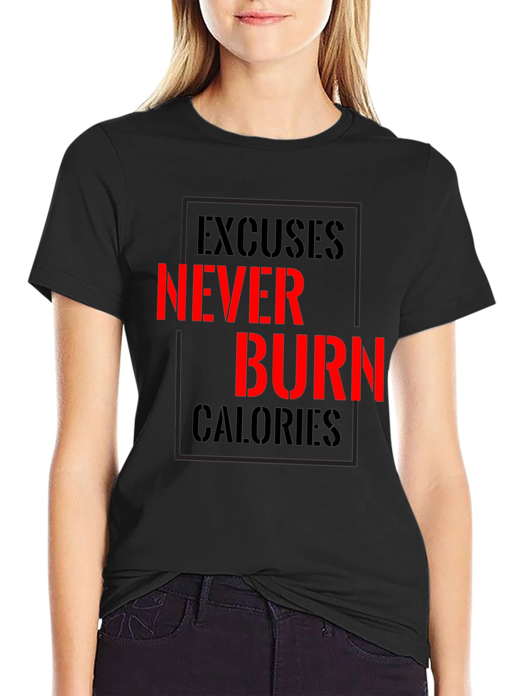 Excuses Never Burn Calories Fitness T-Shirt