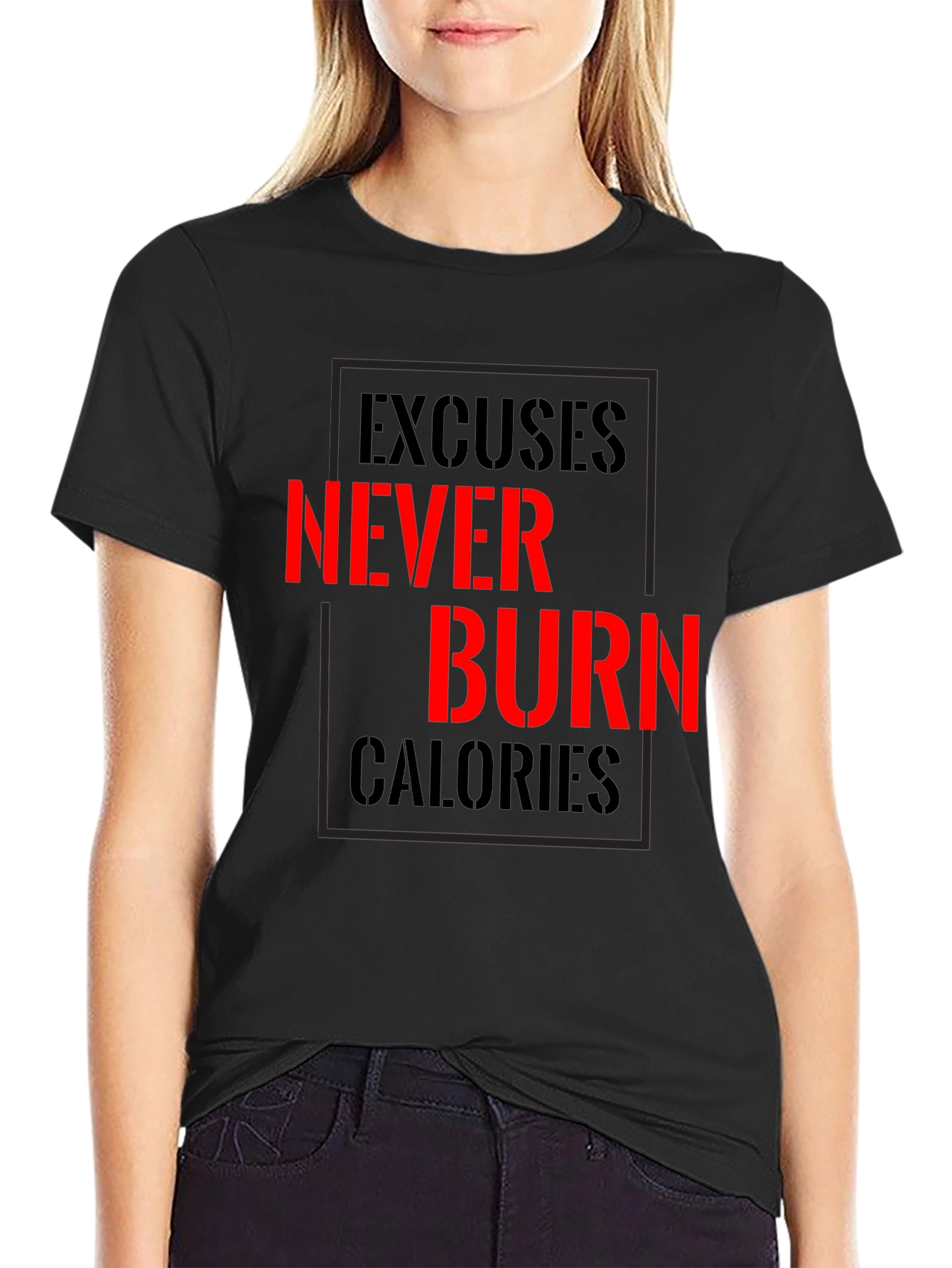 Excuses Never Burn Calories Fitness T-Shirt