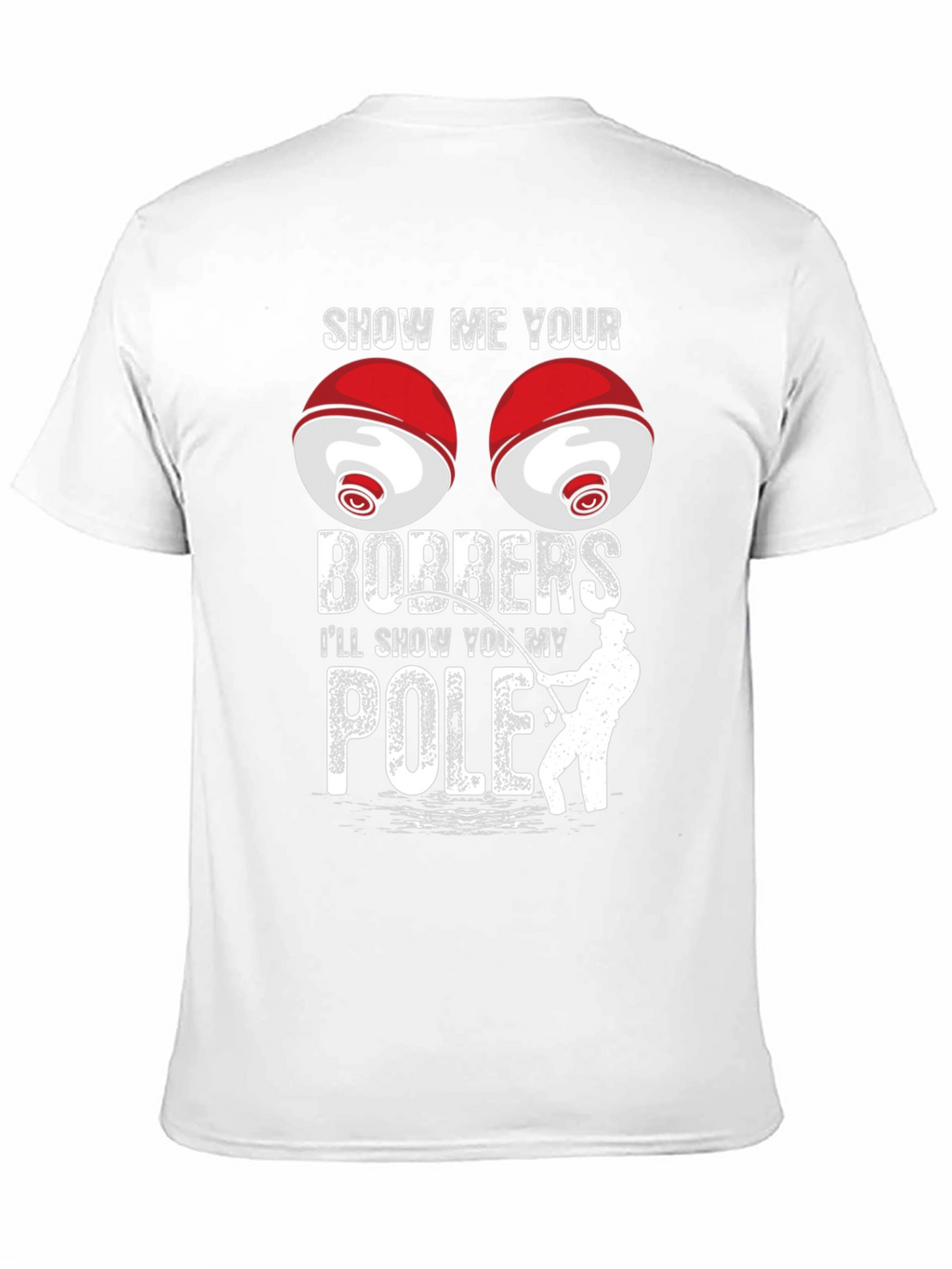 Show Me Your Bobbers Fishing T-Shirt