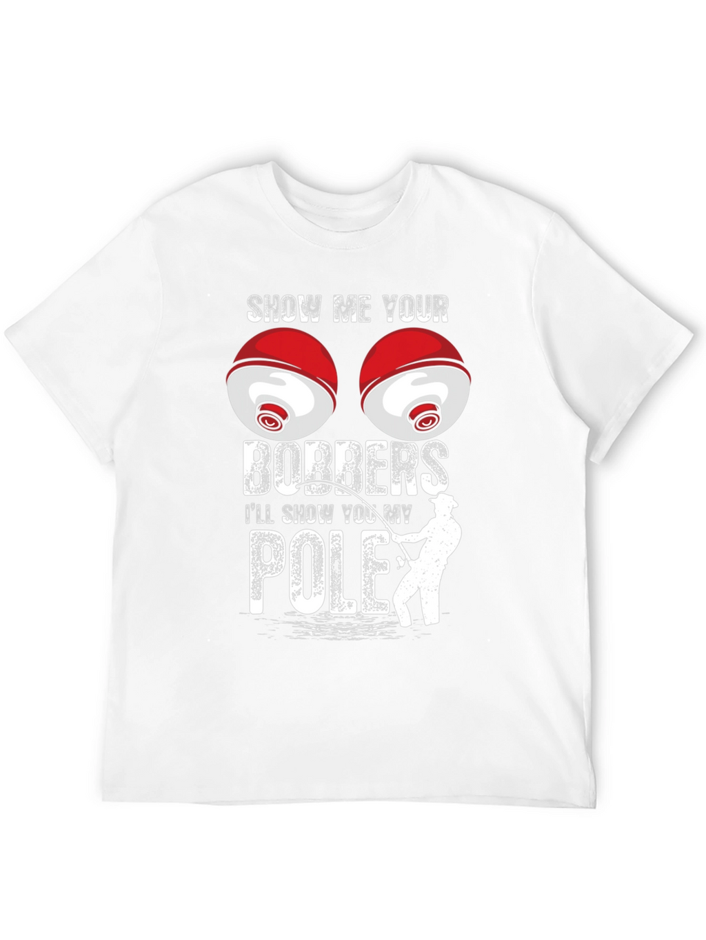 Show Me Your Bobbers Fishing T-Shirt