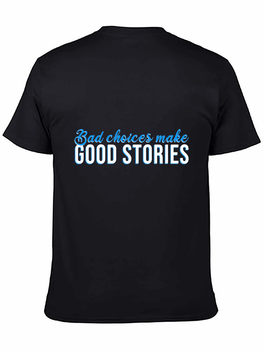 Bad Choices Make Good Stories Black Graphic Tee