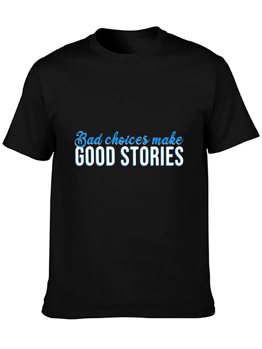 Bad Choices Make Good Stories Black Graphic Tee