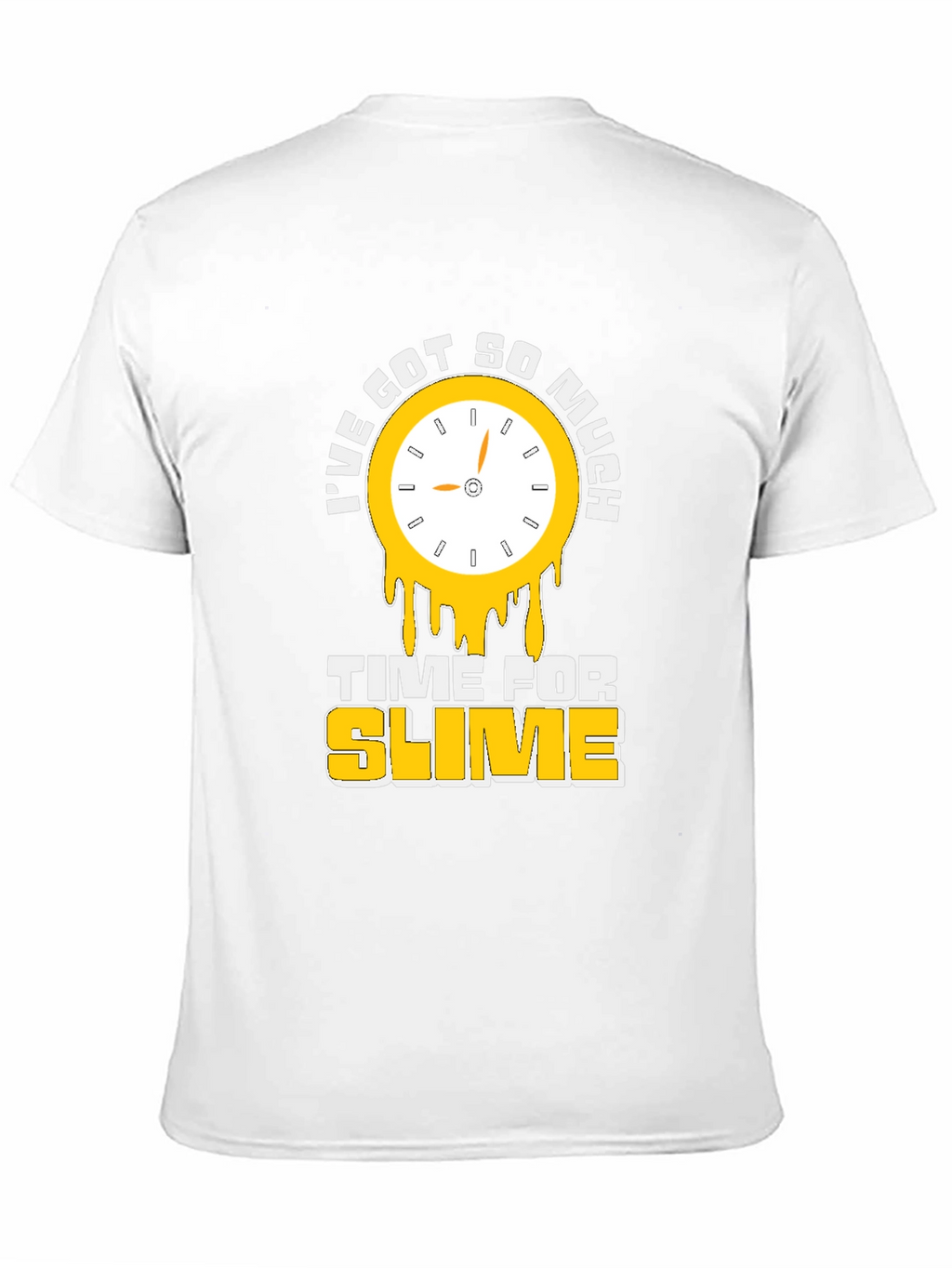 Ive Got So Much Time For Slime T-Shirt