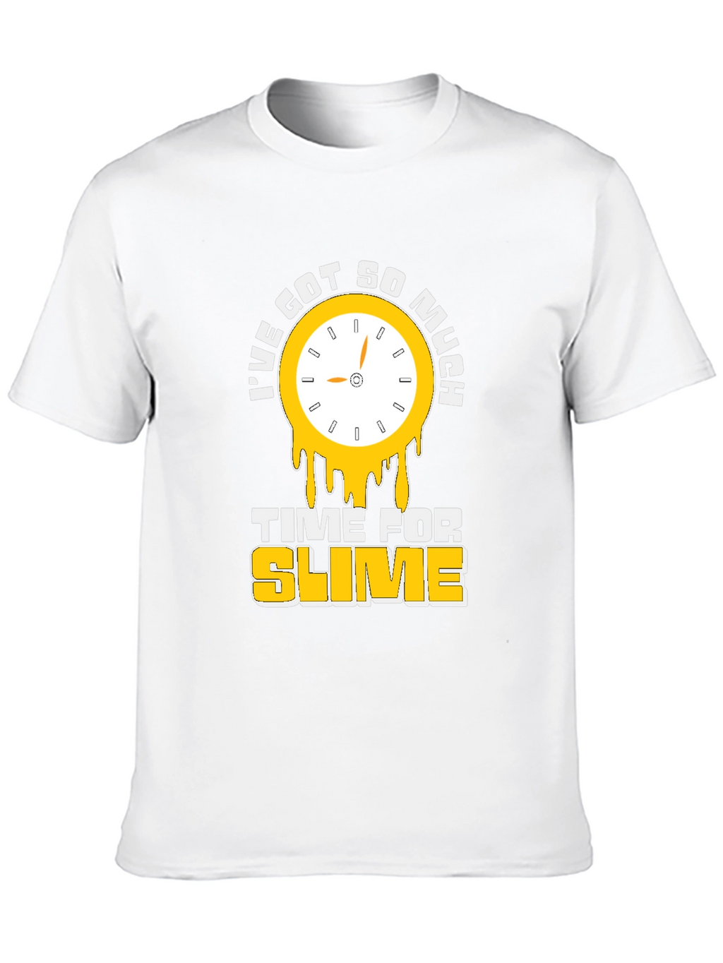 Ive Got So Much Time For Slime T-Shirt