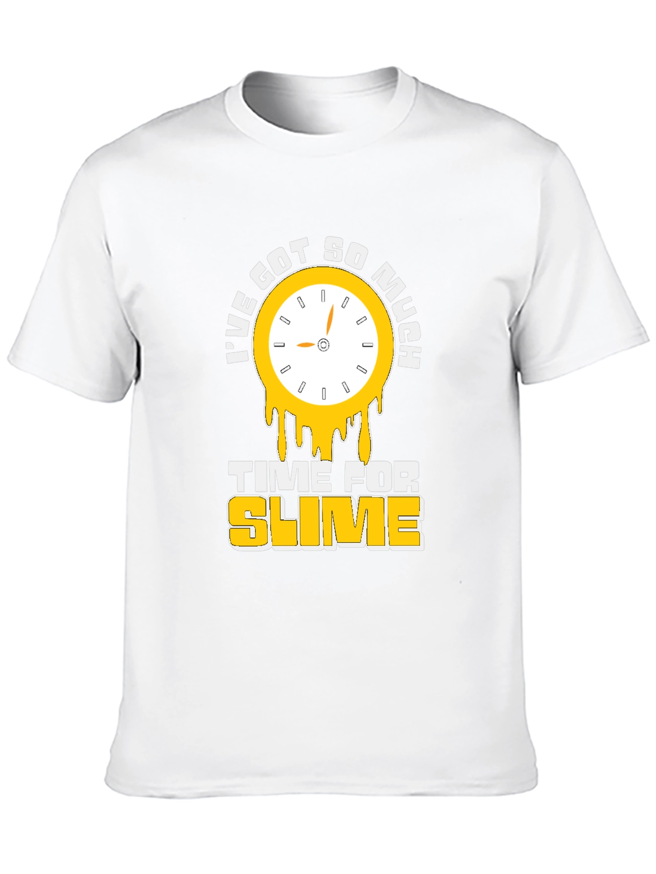 Ive Got So Much Time For Slime T-Shirt