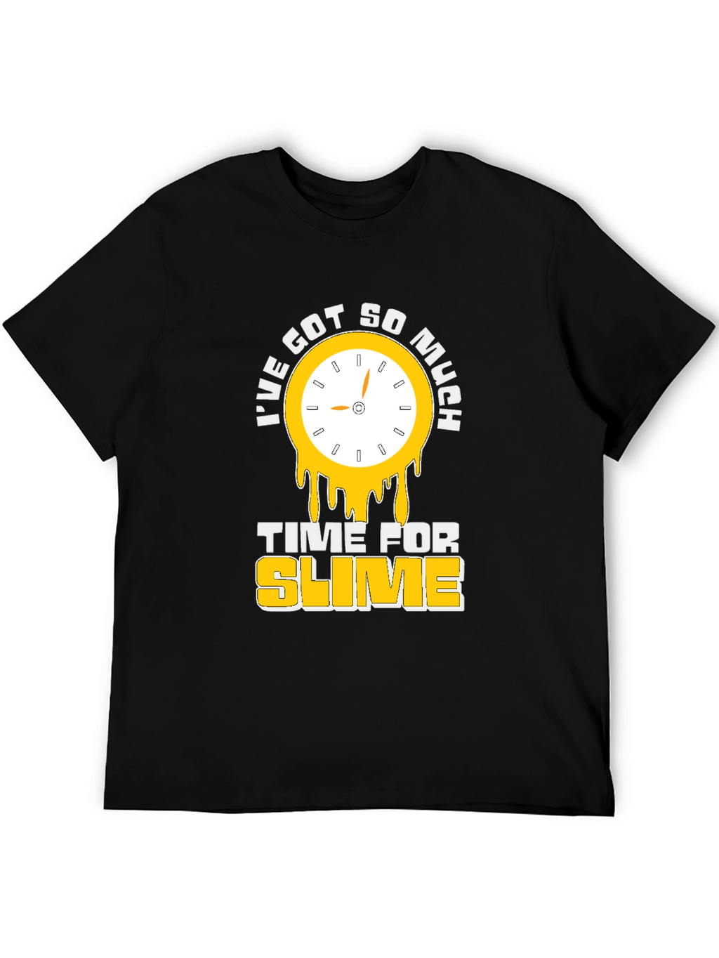 Ive Got So Much Time For Slime T-Shirt