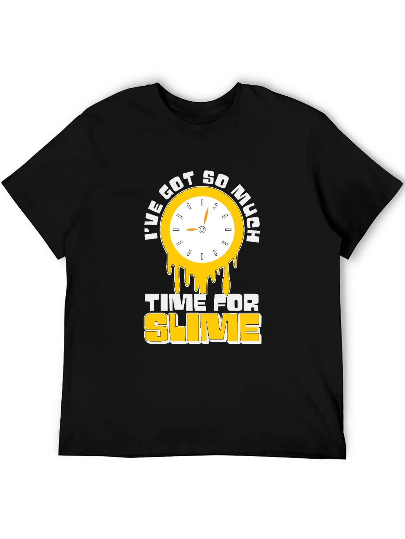 Ive Got So Much Time For Slime T-Shirt