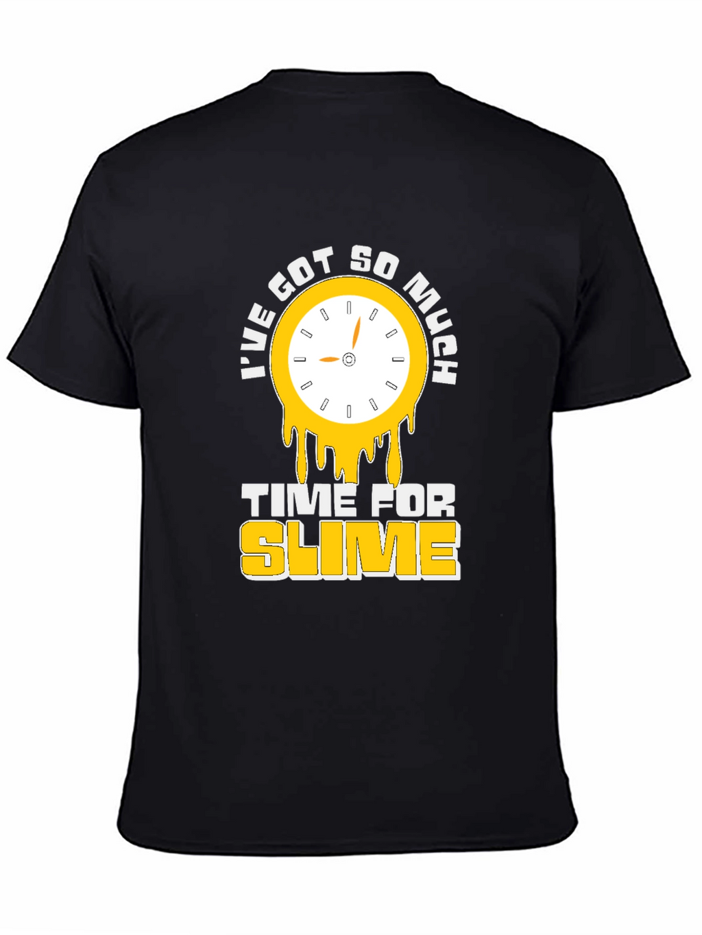 Ive Got So Much Time For Slime T-Shirt