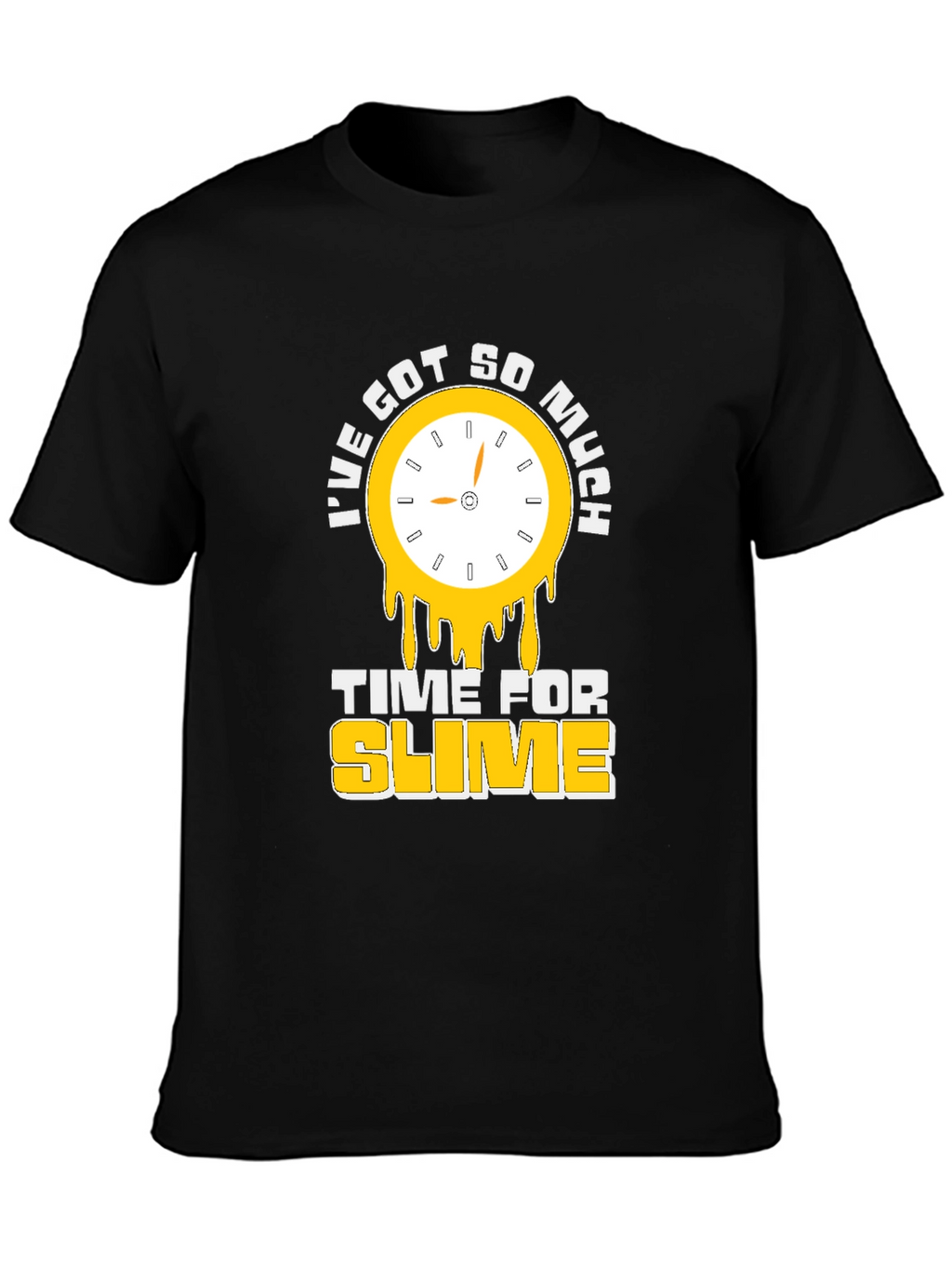 Ive Got So Much Time For Slime T-Shirt