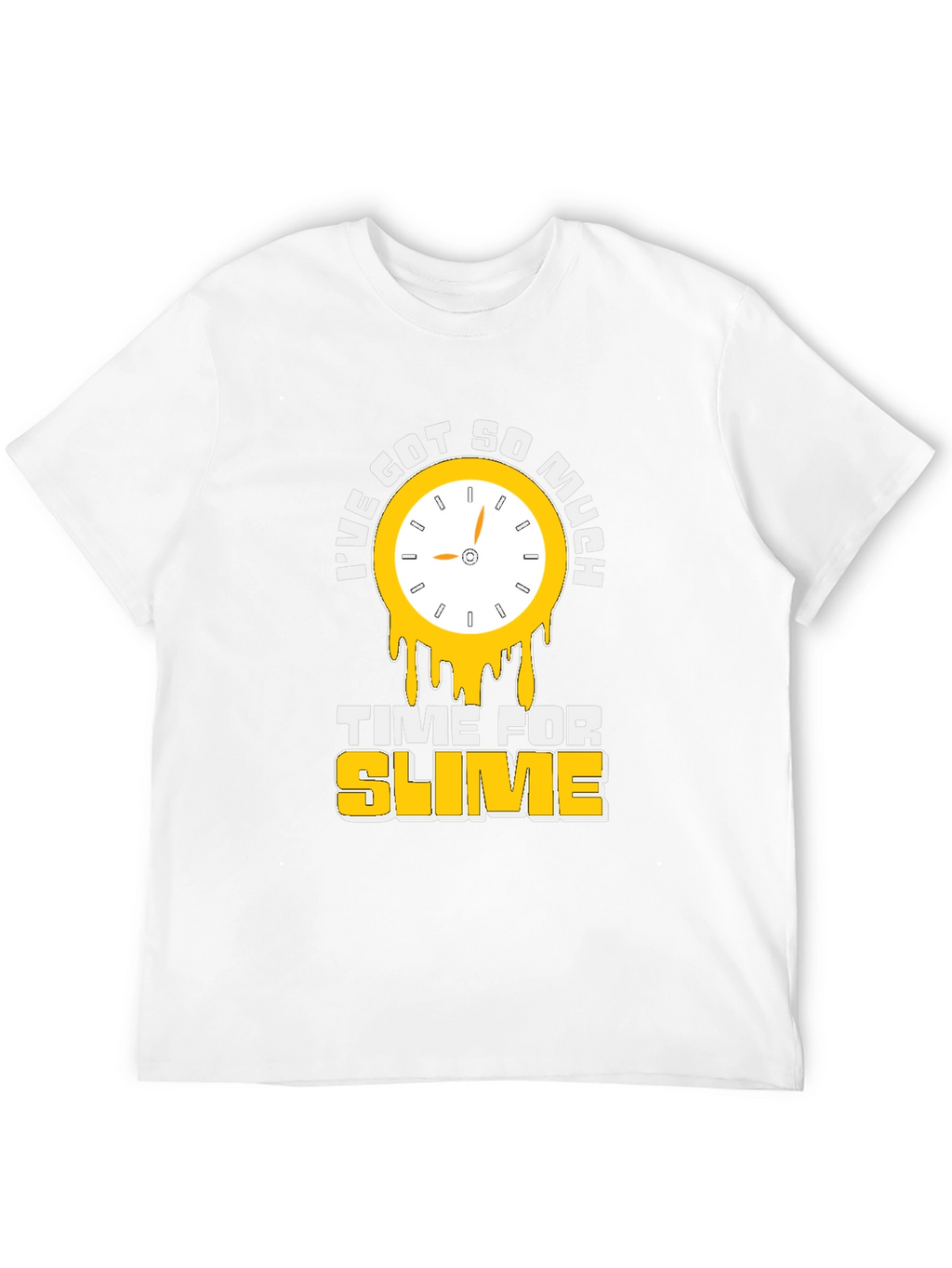 Ive Got So Much Time For Slime T-Shirt