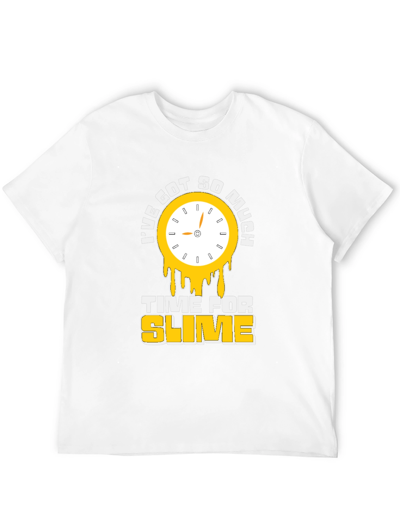 Ive Got So Much Time For Slime T-Shirt