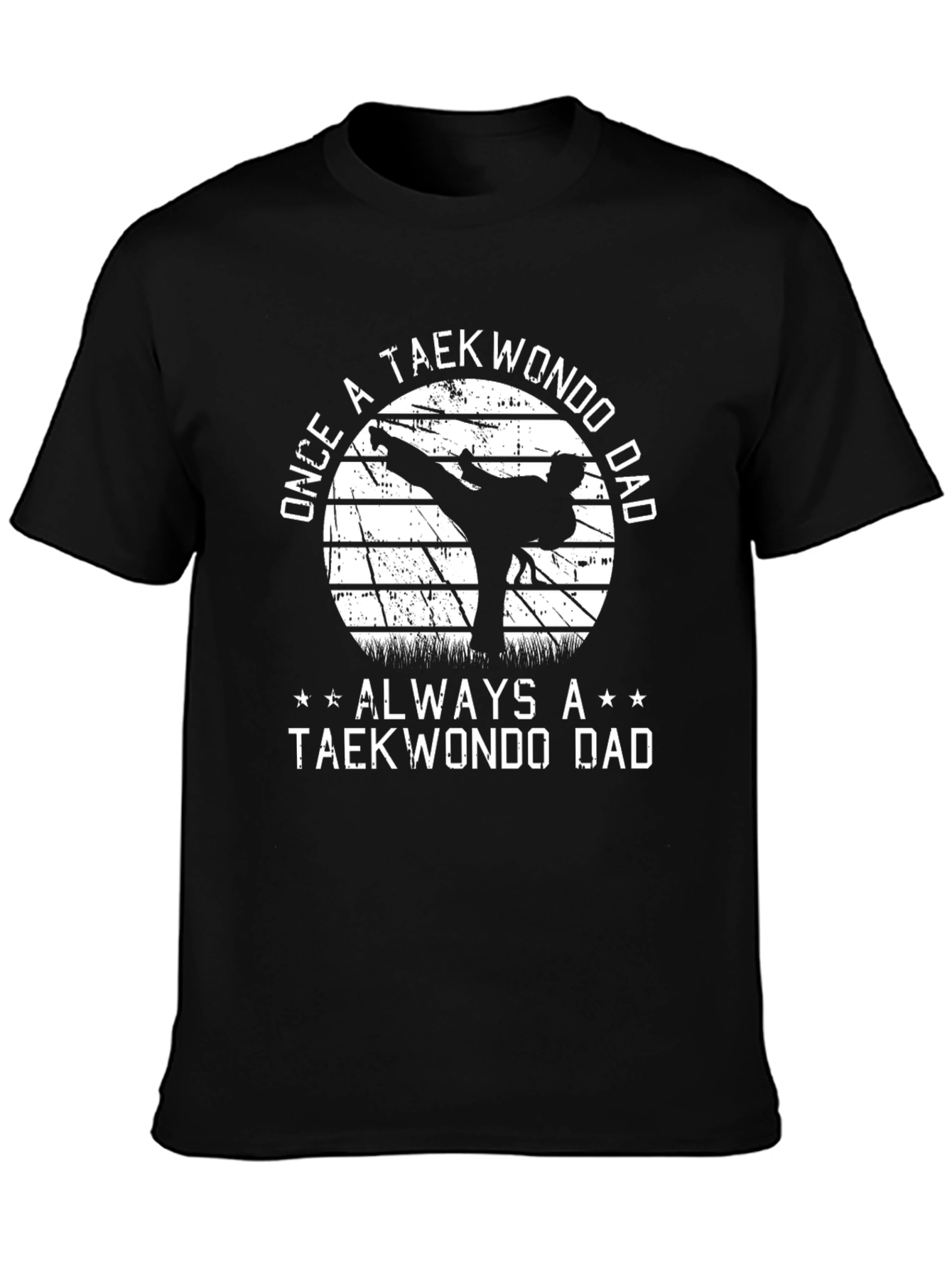 Once a Taekwondo Dad Always a Taekwondo Dad Black T-Shirt