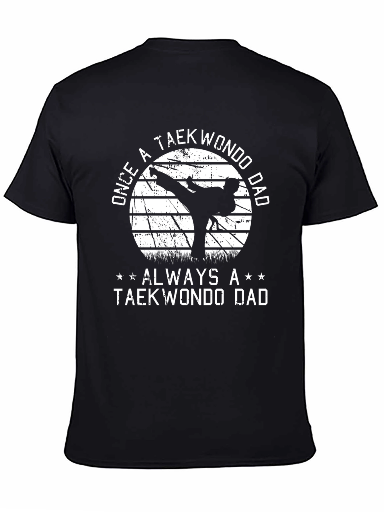 Once a Taekwondo Dad Always a Taekwondo Dad Black T-Shirt