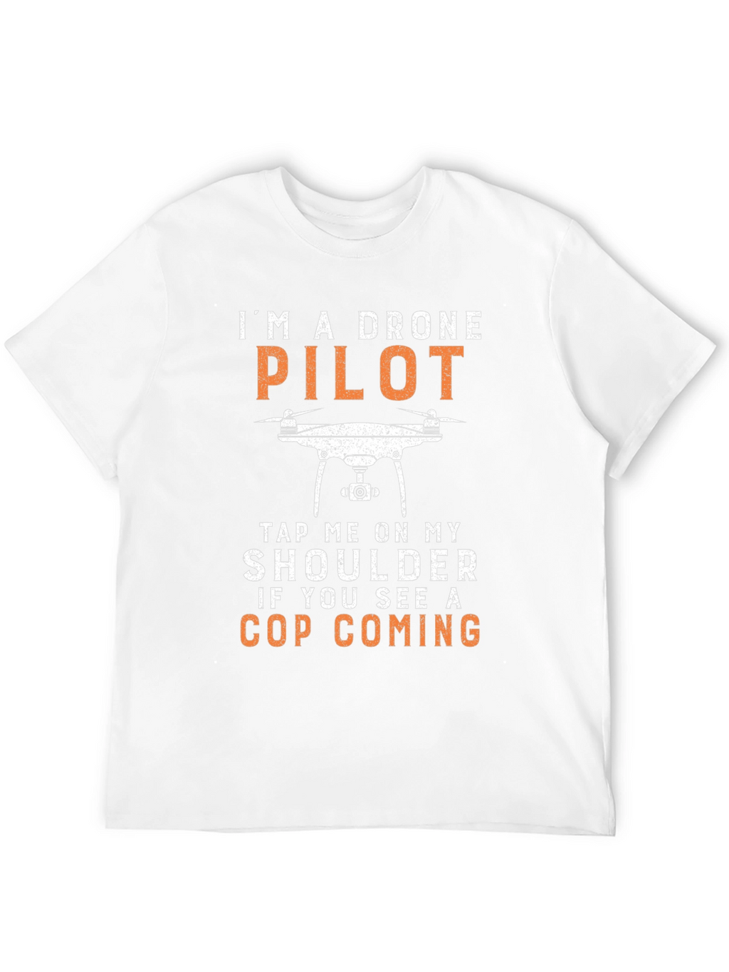 Drone Pilot T-Shirt - Funny Cop Warning Tee