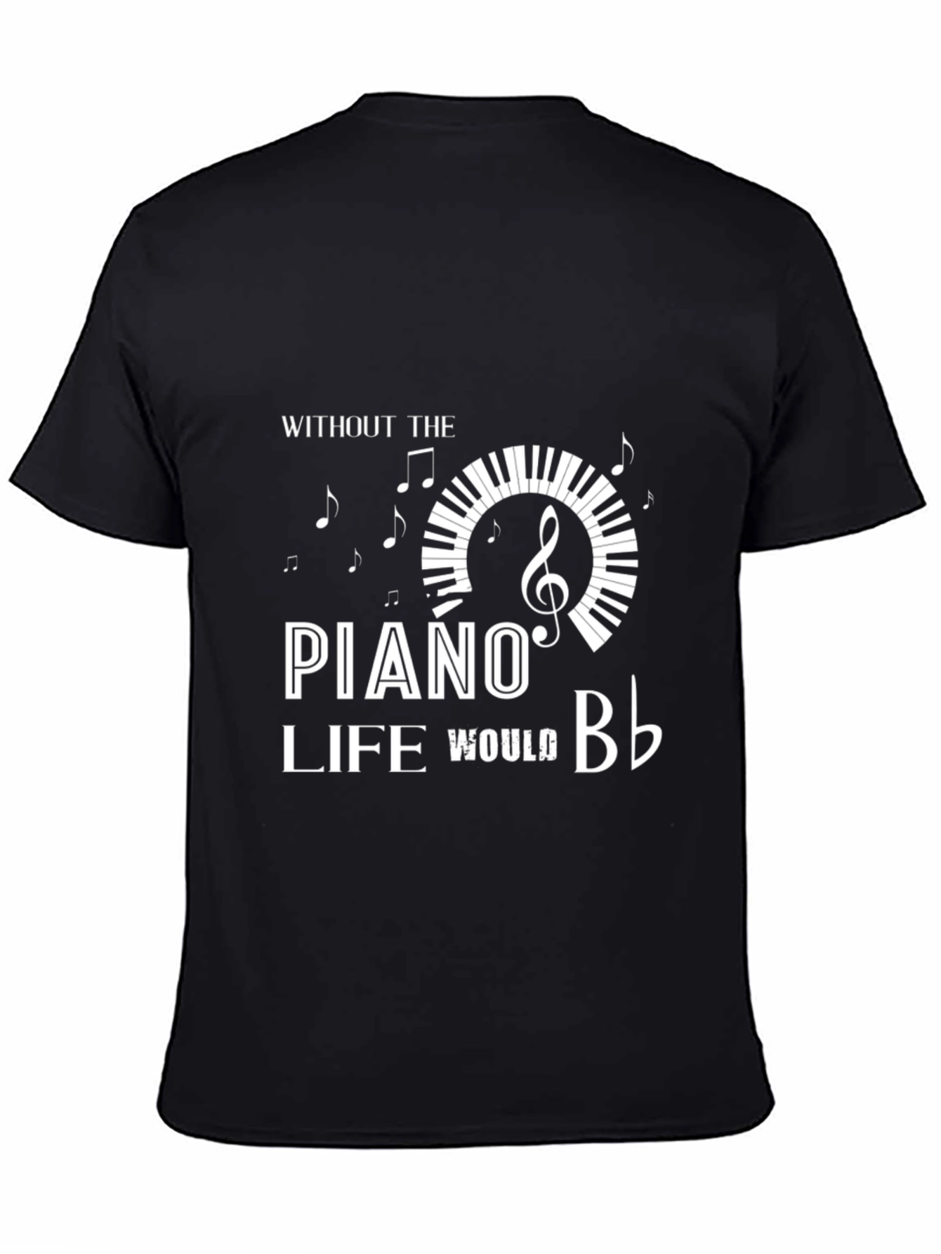 Piano Lover T-Shirt - Without the Piano Life Would B♭