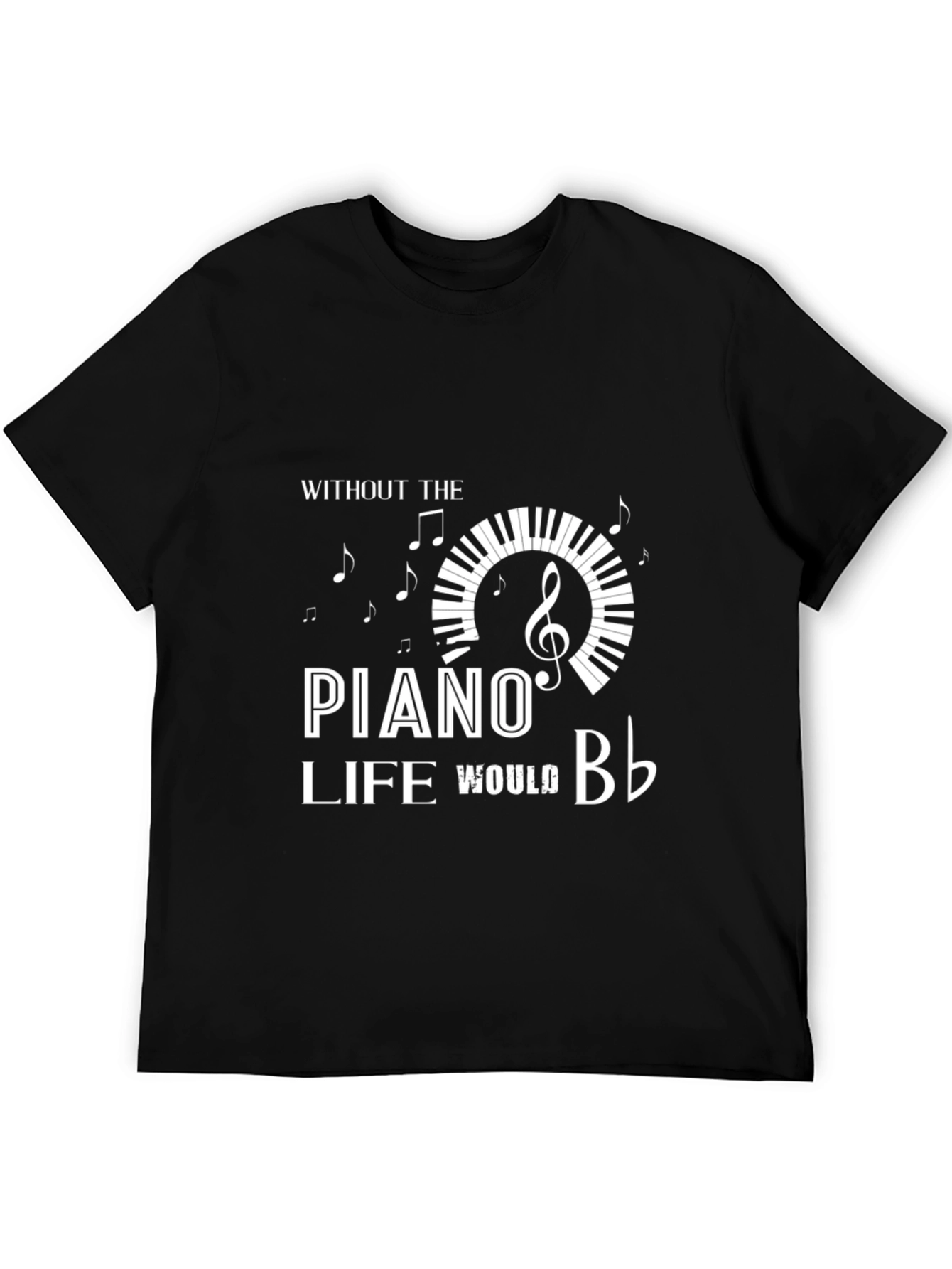 Piano Lover T-Shirt - Without the Piano Life Would B♭
