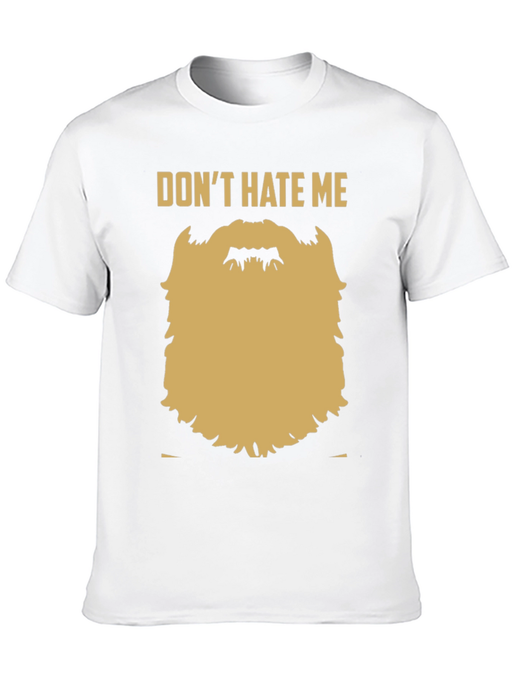Funny Beard Graphic T-Shirt - Dont Hate Me