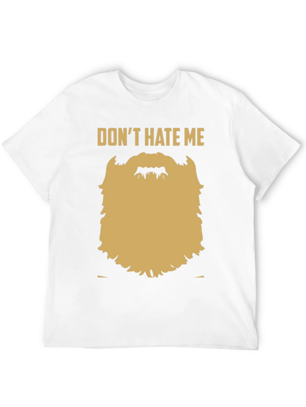 Funny Beard Graphic T-Shirt - Dont Hate Me