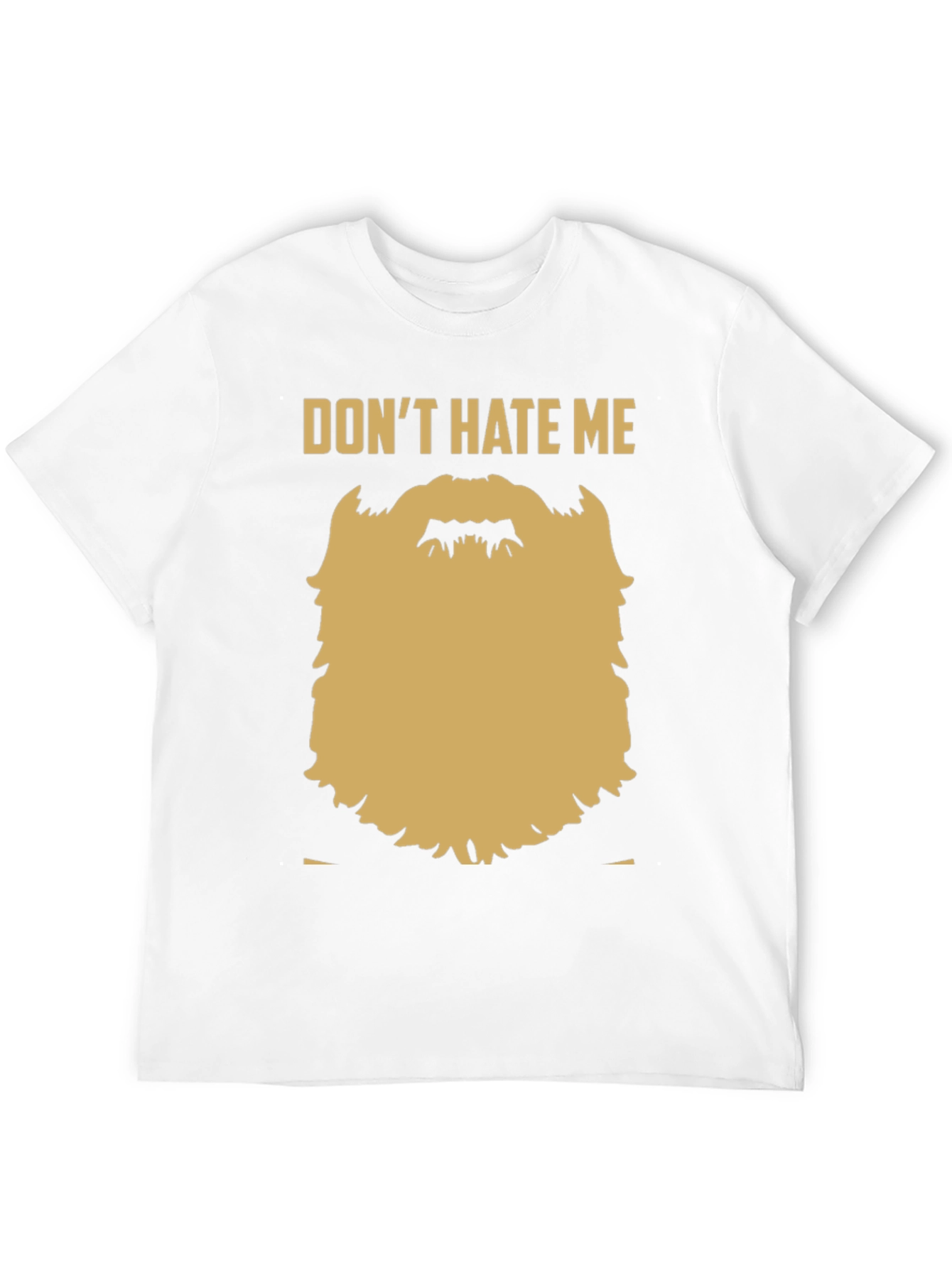 Funny Beard Graphic T-Shirt - Dont Hate Me