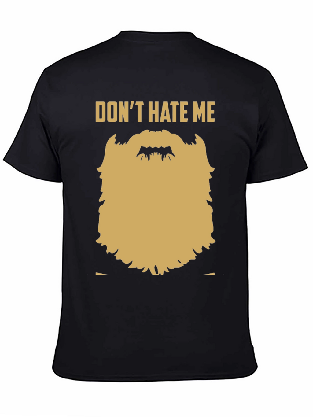 Funny Beard Graphic T-Shirt - Dont Hate Me