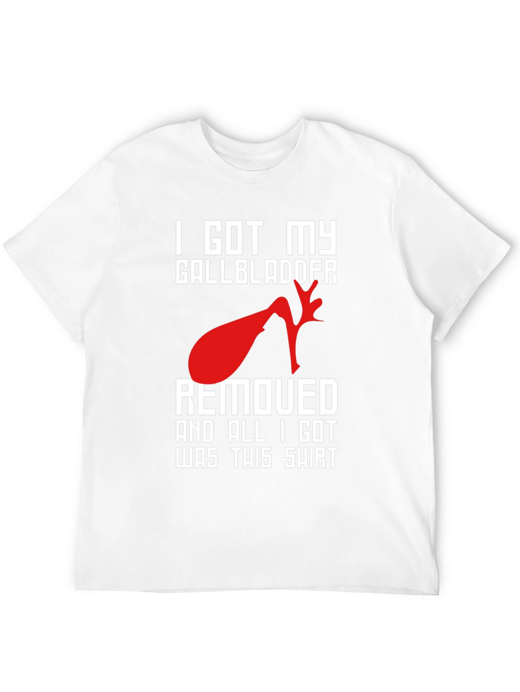 I Got My Gallbladder Removed T-Shirt